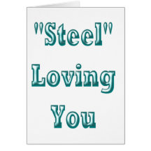 Steel Loving You nice cute design Greeting Card