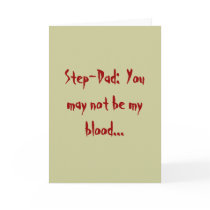 Step-Dad:  You may not be my blood... Card