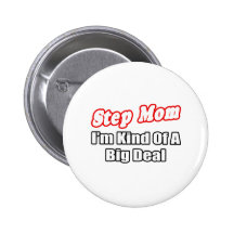 Step Mom...Big Deal Pinback Buttons