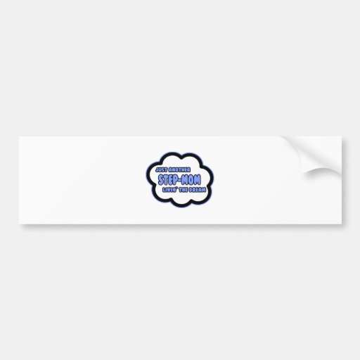 Step-Mom .. Livin' The Dream Bumper Sticker