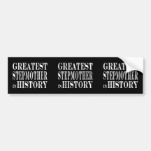 Stepmothers : Greatest Stepmother in History Bumper Stickers
