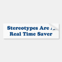 Stereotypes are a real time saver. bumper stickers