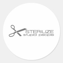 Sterilize Stupid People Round Stickers