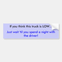 Sticker: If you think this truck is low... Bumper Sticker