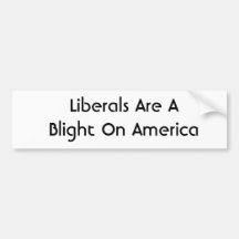 Sticker: Liberals Are A Blight On America Bumper Sticker