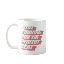 Still Looking for the perfect beat Coffee Mug