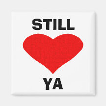 Still Love Ya! Refrigerator Magnet
