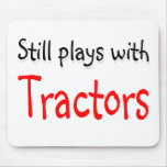 Still plays with Tractors Mouse Pad