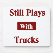 Still Plays with Trucks Truck Driver Mouse Pad