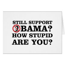Still Support Obama? How Stupid Are You? Card