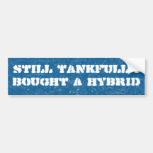 Still tankfull I bought a hybrid Bumper Sticker