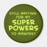 Still Waiting For My Super Powers To Manifest Refrigerator Magnet