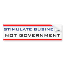 Stimulate Business NOT GOVERNMENT Bumper Stickers