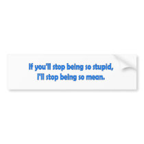 Stop Being Stupid Bumper Stickers