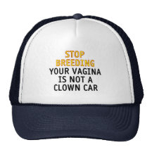 Stop breeding. Your vagina is not a clown car. Hats