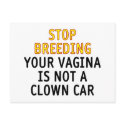 Stop breeding. Your vagina is not a clown car. postcards