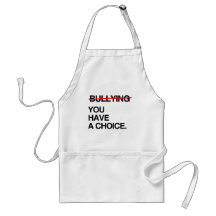 STOP BULLYING YOU HAVE A CHOICE APRONS