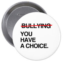 STOP BULLYING YOU HAVE A CHOICE BUTTON