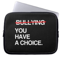 STOP BULLYING YOU HAVE A CHOICE COMPUTER SLEEVES