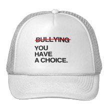 STOP BULLYING YOU HAVE A CHOICE HAT