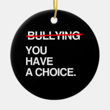 STOP BULLYING YOU HAVE A CHOICE ORNAMENT