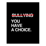 STOP BULLYING YOU HAVE A CHOICE posters