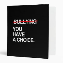 STOP BULLYING YOU HAVE A CHOICE VINYL BINDER