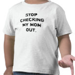 Stop checking my mom out. tees