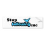 Stop following me
