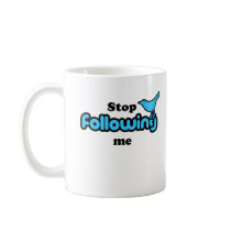 Stop following me coffee mug