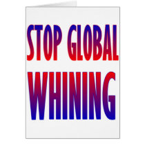 Stop Global Whining Greeting Cards