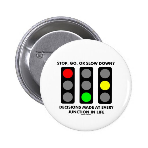 Stop, Go, Or Slow Down? Decisions Junctions Life Button