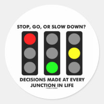 Stop, Go, Or Slow Down? Decisions Junctions Life Round Sticker