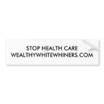 STOP HEALTH CARE WEALTHYWHITEWHINERS.COM BUMPER STICKER