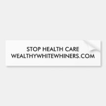 STOP HEALTH CARE WEALTHYWHITEWHINERS.COM BUMPER STICKER