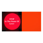 Stop In The Name Of Love! - Photo Card