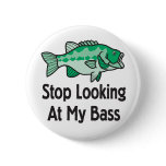 Stop Looking at my Bass Pinback Button