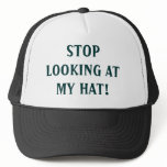 STOP LOOKING AT MY HAT!