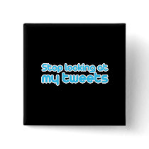 Stop looking at my tweets