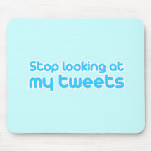 Stop looking at my tweets mouse pads
