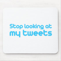 Stop looking at my tweets