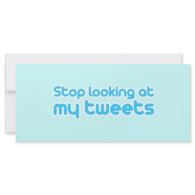 Stop looking at my tweets rack card by TwitterShirts