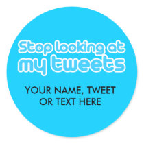Stop looking at my tweets
