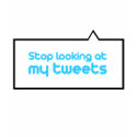 Stop looking at my tweets t-shirts
