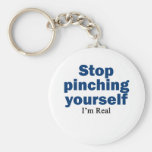 Stop Pinching Yourself, I'm Real Keychains