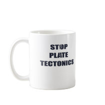 Stop Plate Tectonics Coffee Mug
