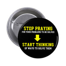Stop Praying Start Thinking Button
