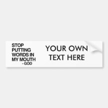 STOP PUTTING WORDS IN MY MO BUMPER STICKER