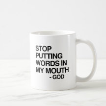 STOP PUTTING WORDS IN MY MO MUG