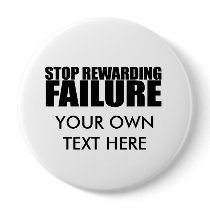STOP REWARDING FAILURE PINBACK BUTTONS